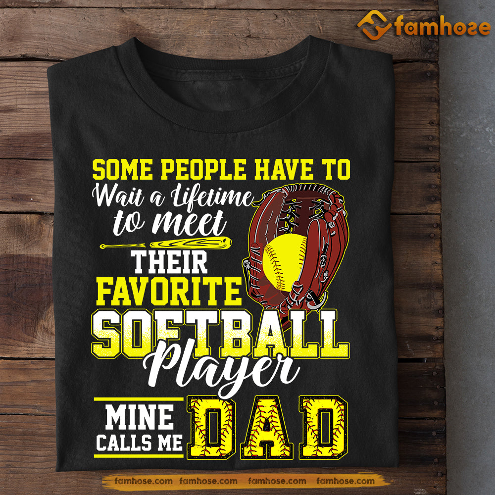 Funny Softball T-shirt, Some People Have To Wait A Lifetime To Meet Their Favorite Softball Player Sport Tees Gift For Softball Lovers