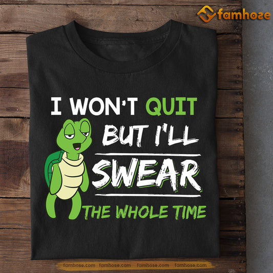 Turtle T-shirt, I Won't Quit But I'll Swear The Whole Time, Gift For Turtle Lovers, Sea Turtle Lovers, Turtle Tees