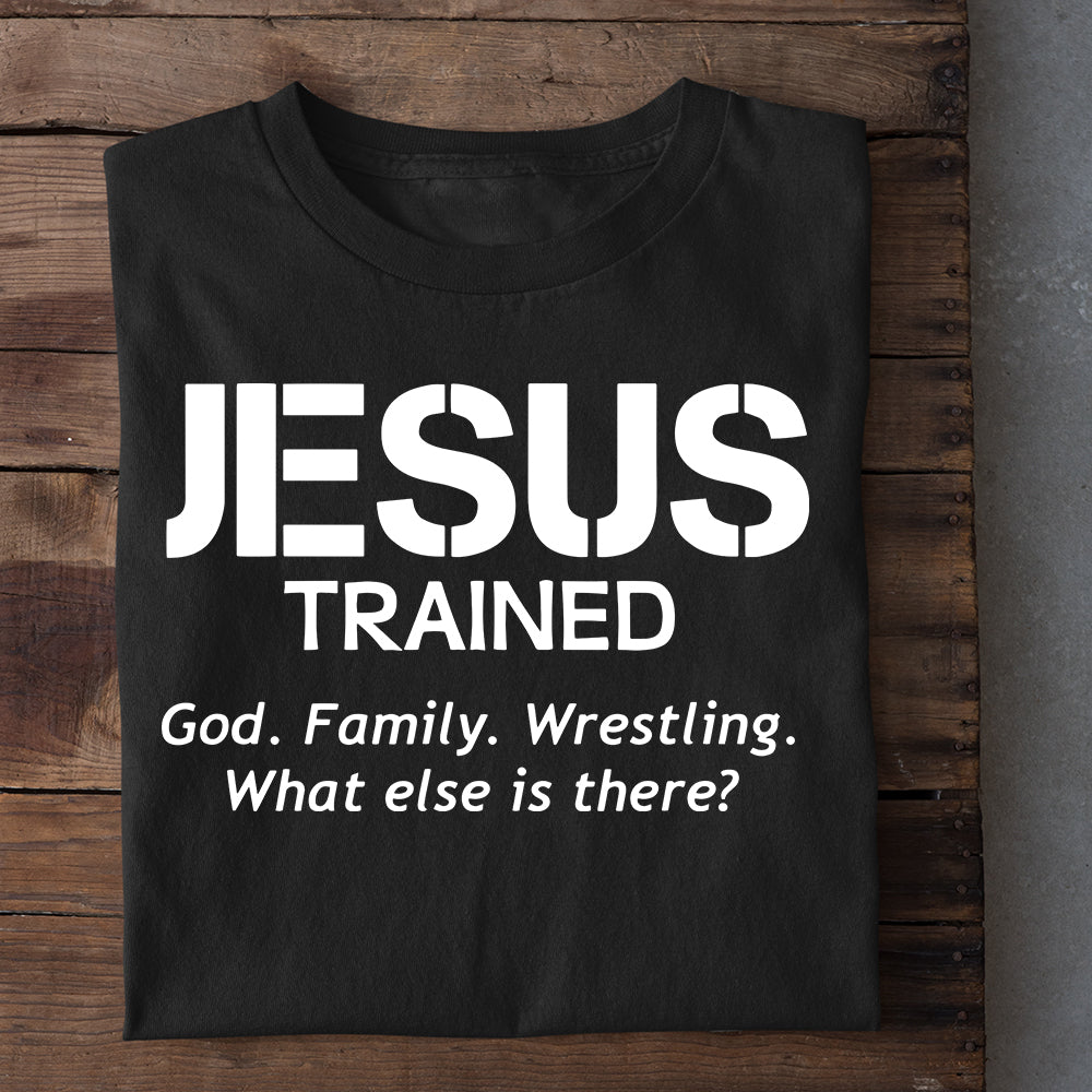 Wrestling T-shirt, Jesus Trained. God. Family. Wrestling. What else is there?., Best Gift For Wrestling Lovers, Wrestling Players