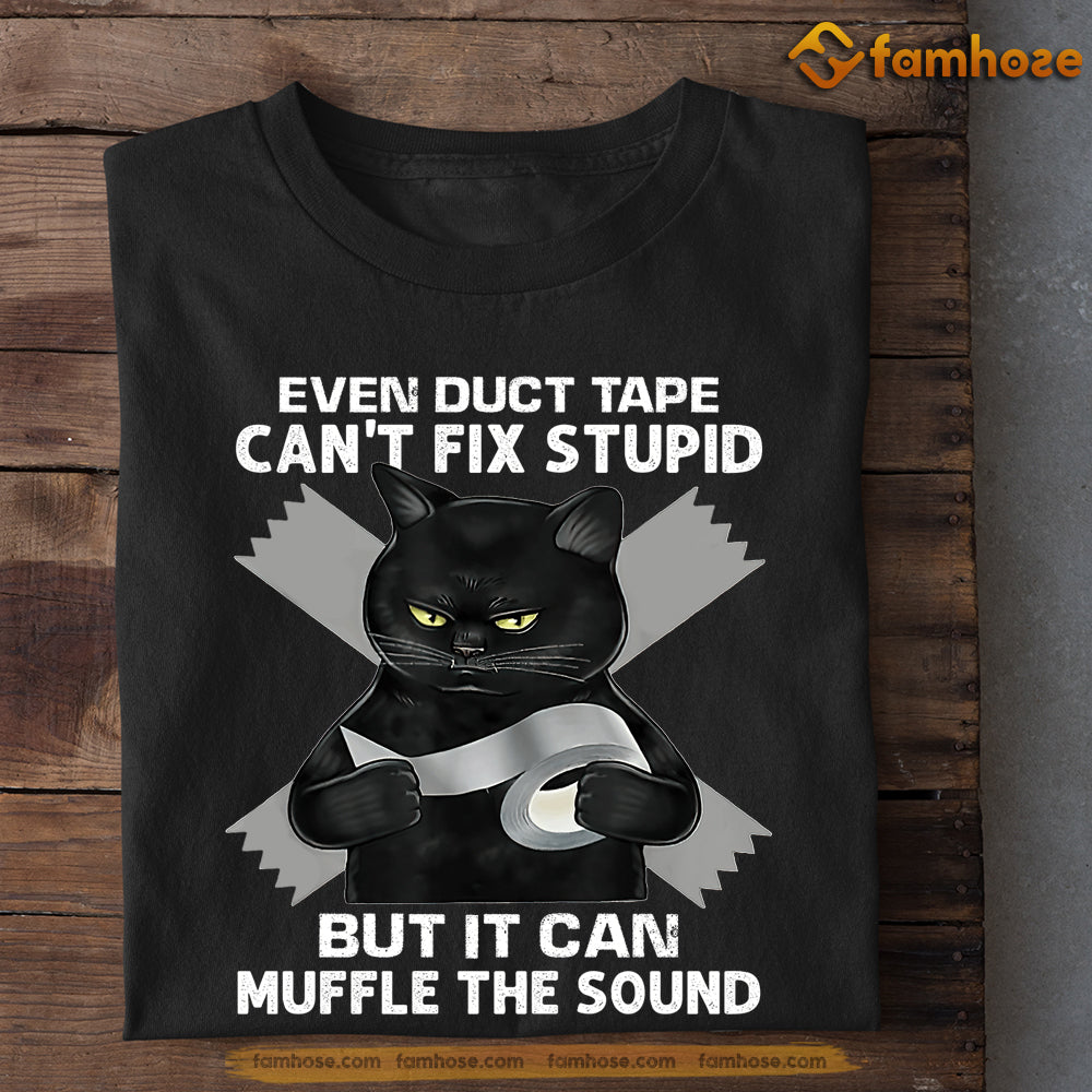 Duct Tape it can't fix stupid but it can muffle the sound witty T-shirt