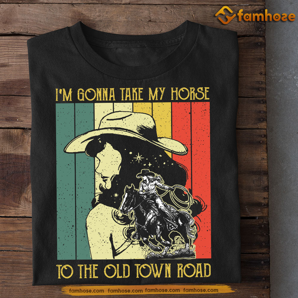 Funny Cowgirl T-shirt, I'm Gonna Take My Horse To The Old Town Road, Gift For Horse Lovers, Horse Riders
