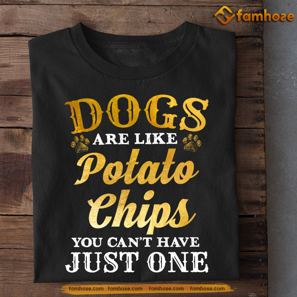 Funny Dog T-shirt, Dogs Are Like Potato Chips Can't Have Just One, Gift For Dog Lovers, Dog Tees, Dog Owners