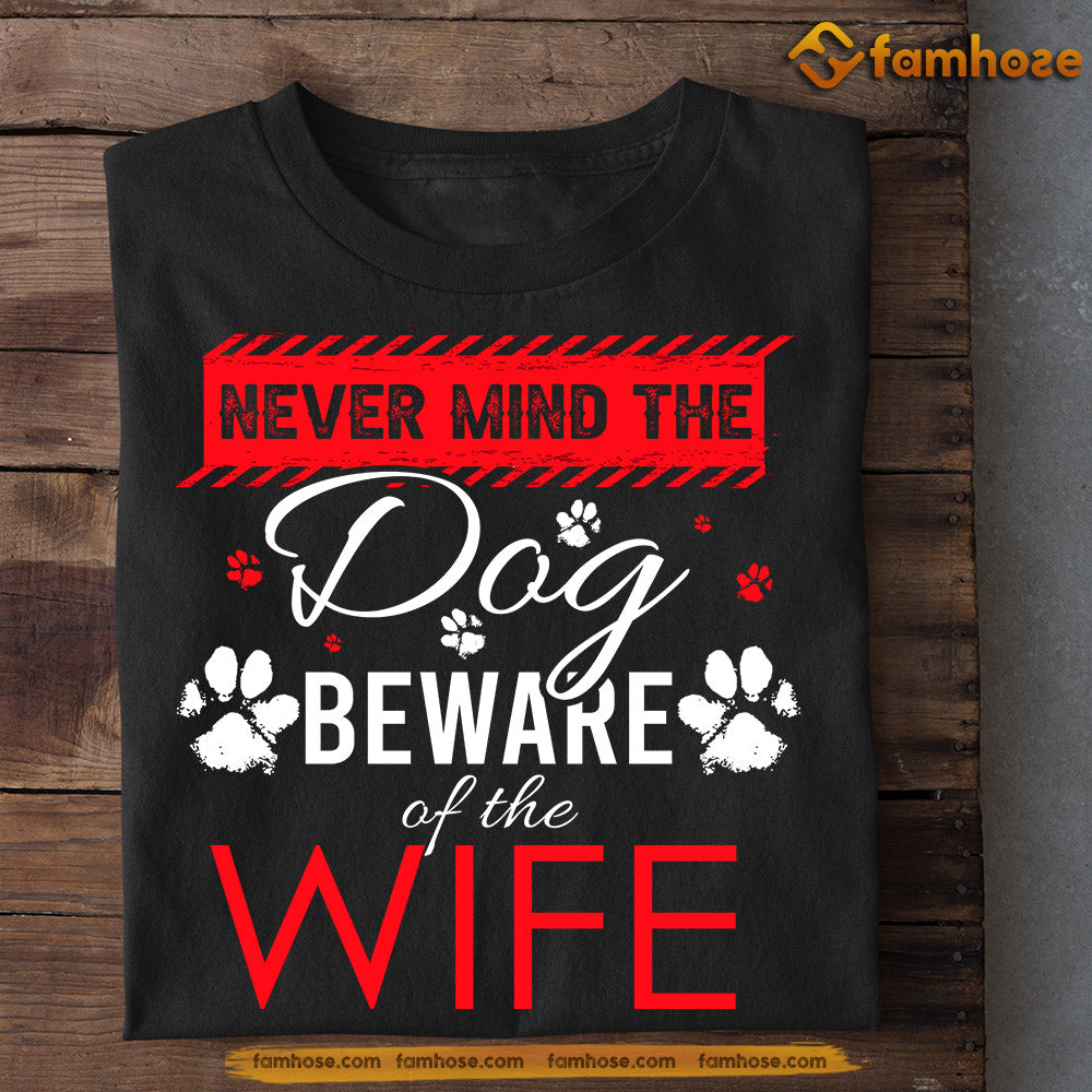 Funny Valentine's Day Dog T-shirt, Never Mind The Dog Beware Of The Wife, Valentines Gift For Dog Lovers Dog Owners, Dog Tees