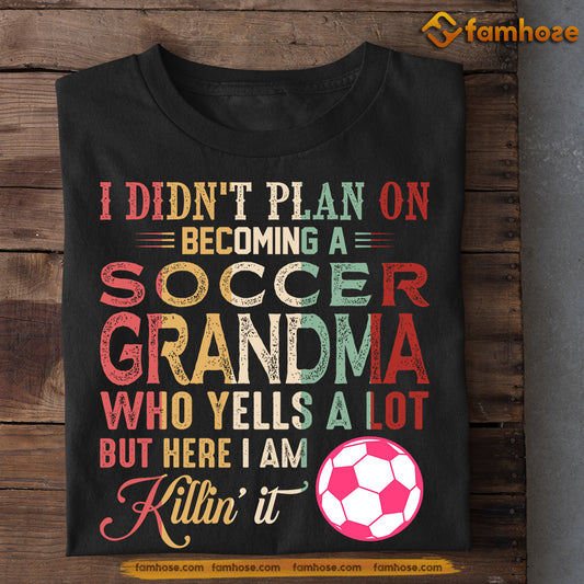 Funny Soccer T-shirt, I Didn't Plan On Becoming A Soccer Grandma, Mother's Day Gift For Soccer Woman Lovers, Soccer Players