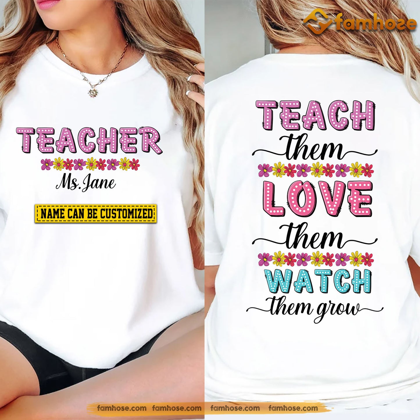 Personalized School Teacher Two-sided T-shirt, Teach Them Love Them Watch Them Grow Tees Gift For Teacher Lovers