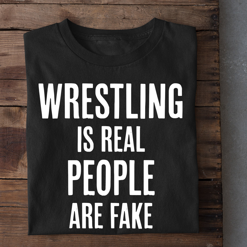 Funny Wrestling T-shirt, Wrestling Is Real People Are Fake, Best Gift For Wrestling Lovers, Wrestling Players