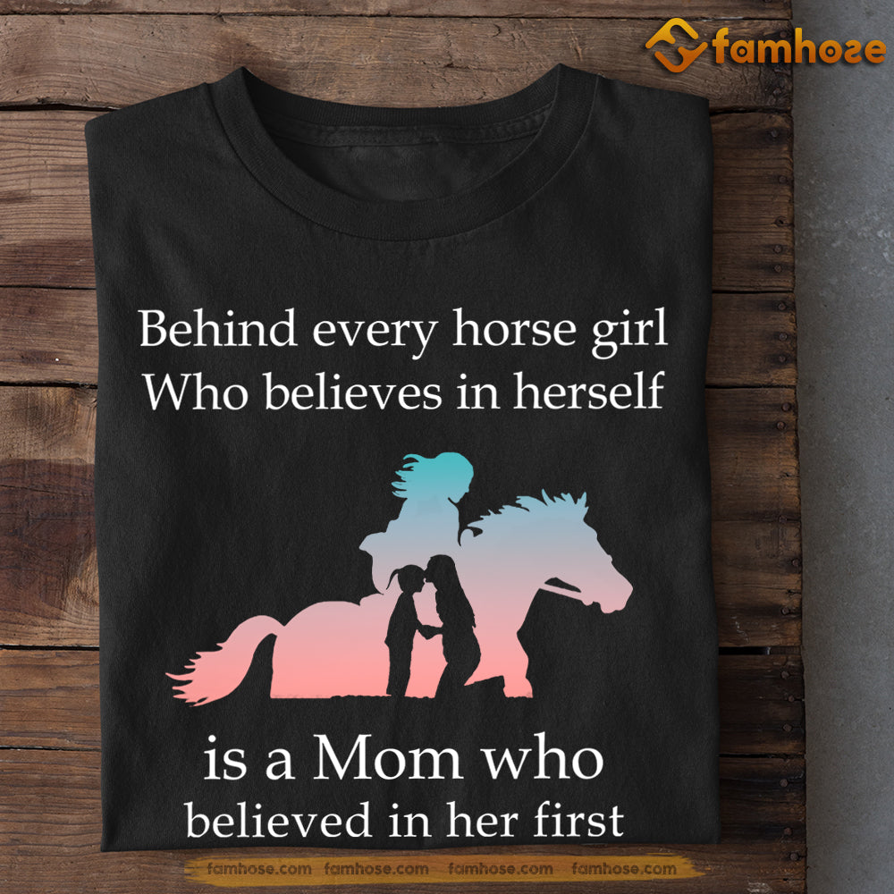 Mother's Day Horse T-shirt, Behind Every Horse Girl Who Believes In Herself Is A Mom Tee, Gift For Horse Lovers, Horse Tees