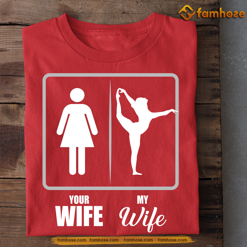 Funny Gymnastic T-shirt, Your Wife Vs My Wife Sport Tee Valentine's Day Gift For Gymnastic Lovers