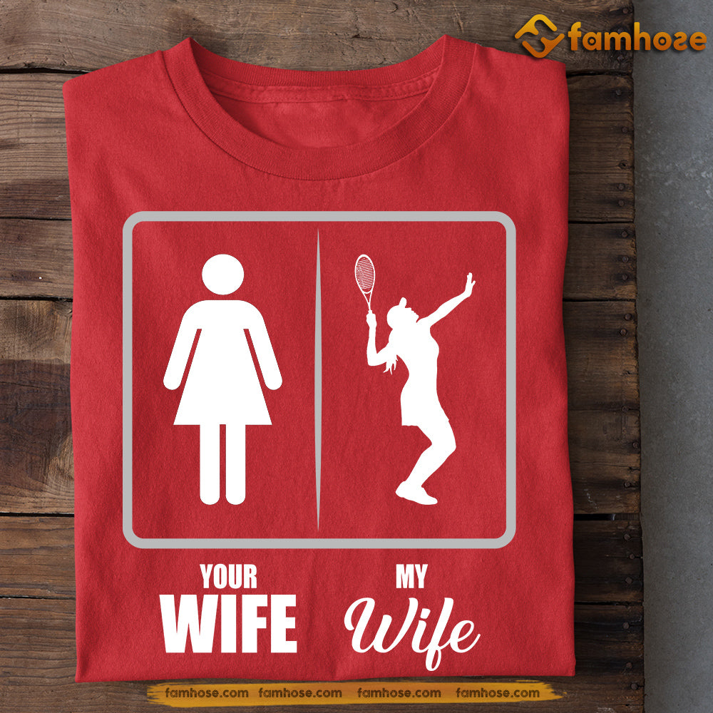 Funny Tennis T-shirt, Your Wife Vs My Wife Sport Tee Valentine's Day Gift For Tennis Lovers