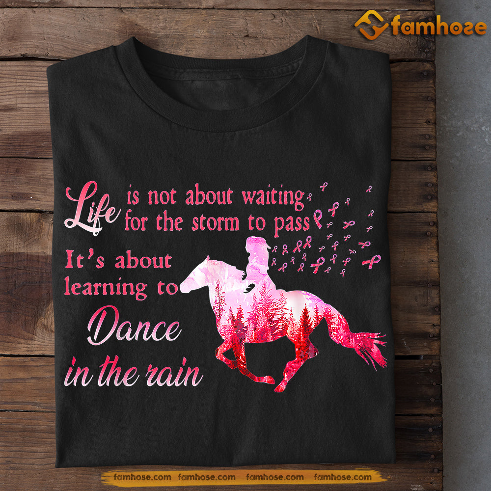 Motivational Horse T-shirt, Learning To Dance In The Rain, Gift For Horse Riding Lovers Who Supports Breast Cancer Awareness, Horse Riders, Equestrians