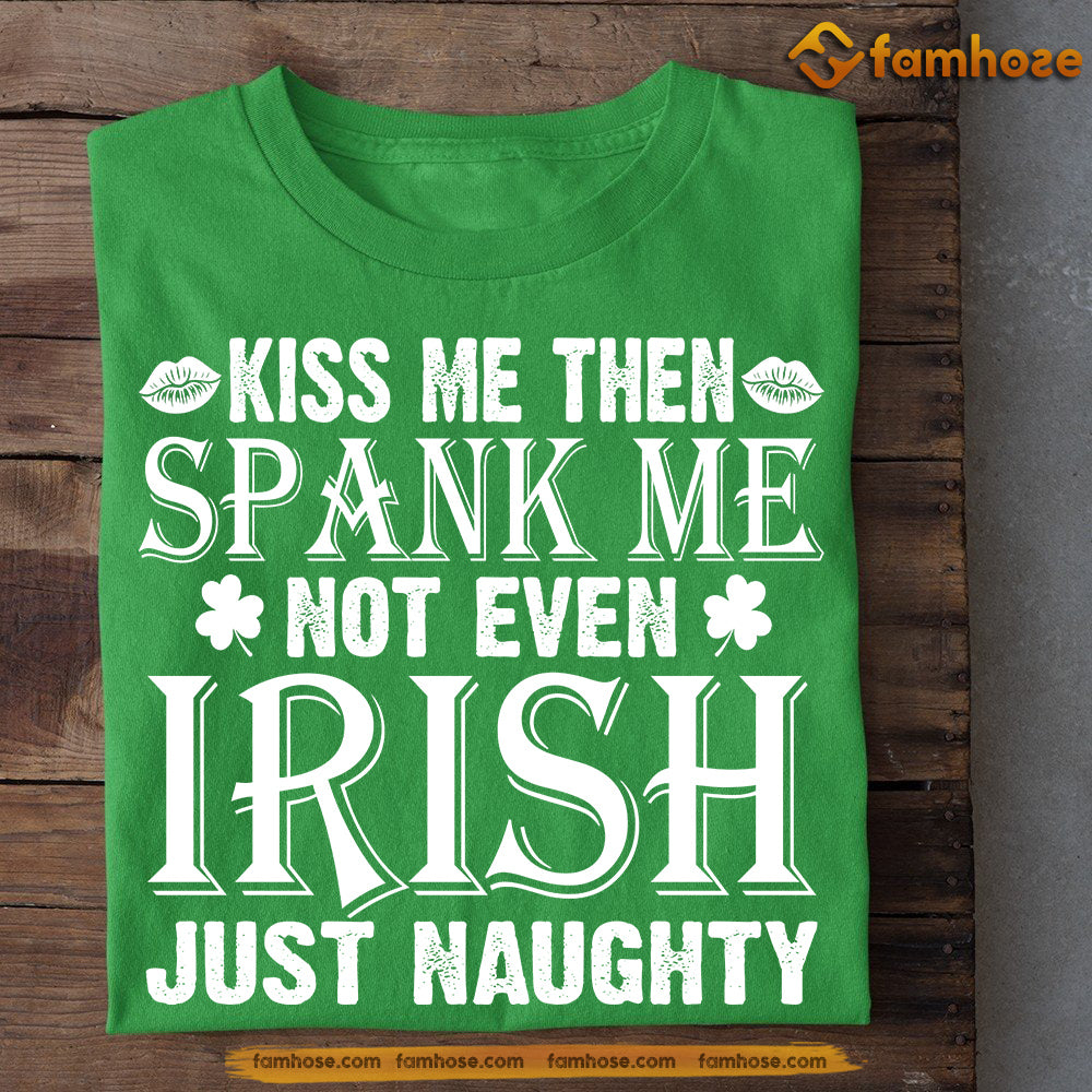 Funny St Patrick's Day T-shirt, Kiss Me Then Spank Me Tee Patrick's Day Gift For Irish Lovers