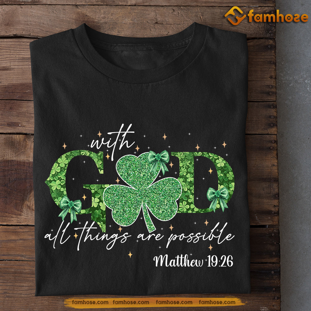 Patrick's Day T-shirt, With God All Things Are Possible Tees Patrick's Day Gift For God Lovers, Christian Lovers