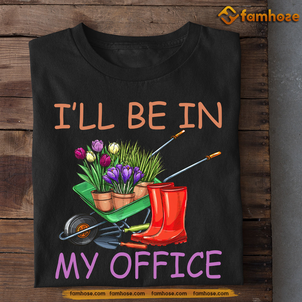 Funny Garden Girl T-shirt, I'll Be In My Office Sport Tee Gift For Garden Lovers