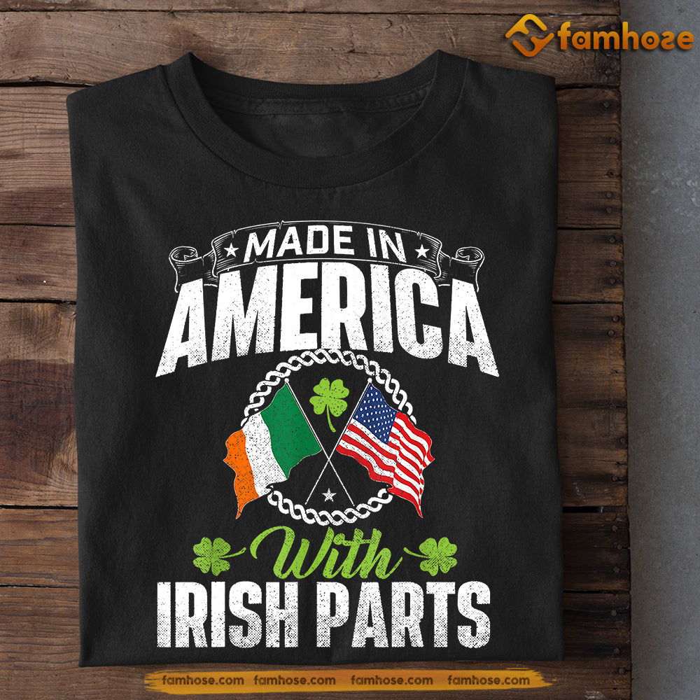Funny Patrick's Day T-shirt, Made In America With Irish Parts Tees Patrick's Day Gift For Irish Lovers, American Lovers