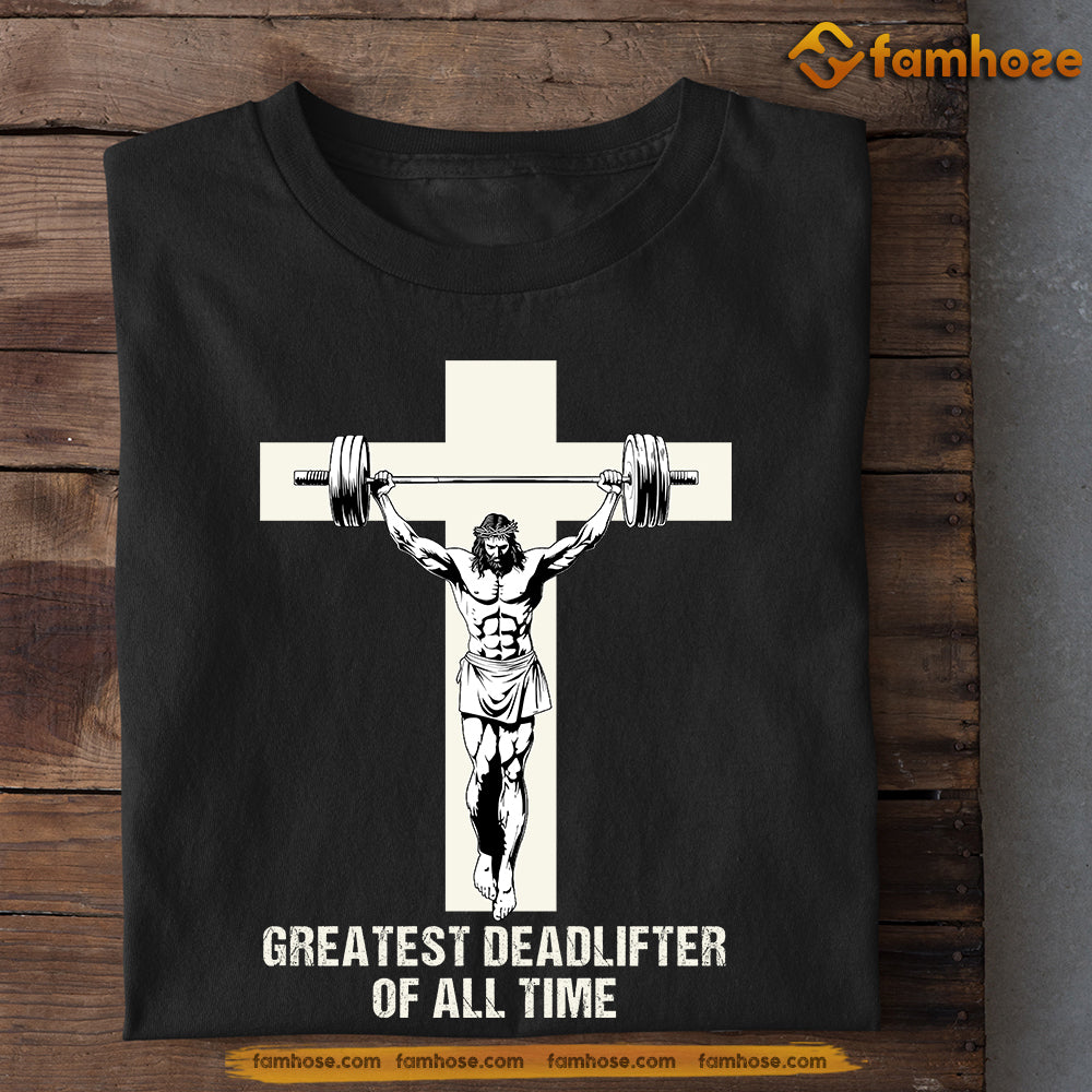 Cool Gym & God T-shirt, Greatest Deadlifter Of All Time Jesus Sport Tees Gift For Gym Lovers, God Lovers