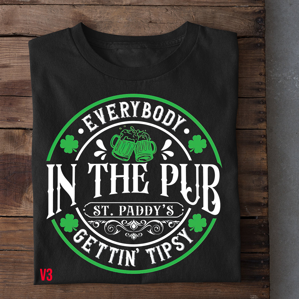 Funny St Patrick's Day T-shirt, Everybody in the Pub Gettin' Tipsy Saint Paddy's Tees Gift For Irishs