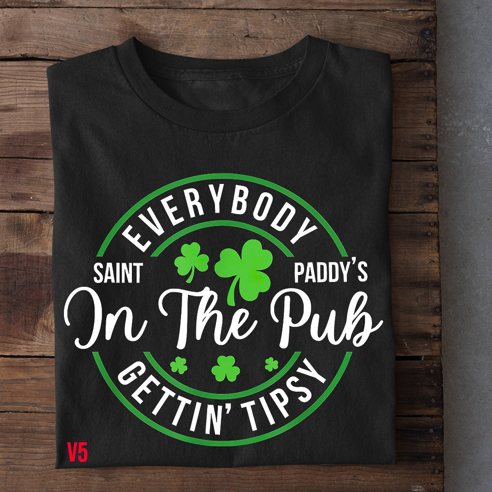 Funny St Patrick's Day T-shirt, Everybody in the Pub Gettin' Tipsy Saint Paddy's Tees Gift For Irishs