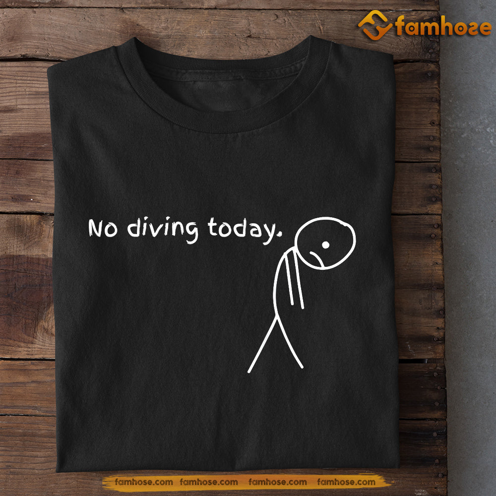 Funny Scuba Diving T-shirt, No Diving Today Tees Gift For Scuba Diving Lovers