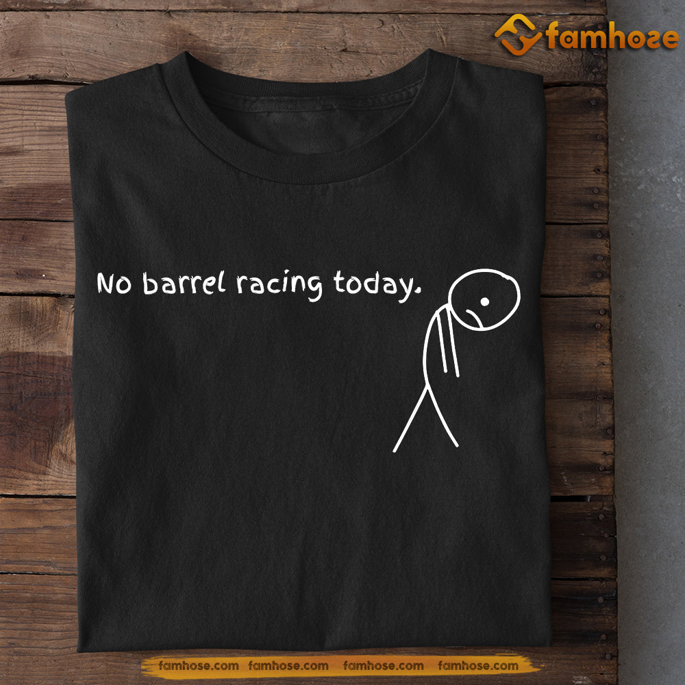 Funny Barrel Racing T-shirt, No Barrel Racing Today Gift For Barrel Racing Lovers