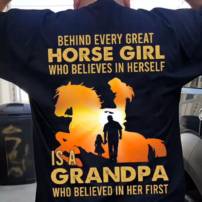 Back Printed Horse Grandpa T-shirt, Behind Every Great Horse Girl Who Believes In Herself Is A Grandpa Dad Gift For H orse Lovers, Horse Riders, Equestrians