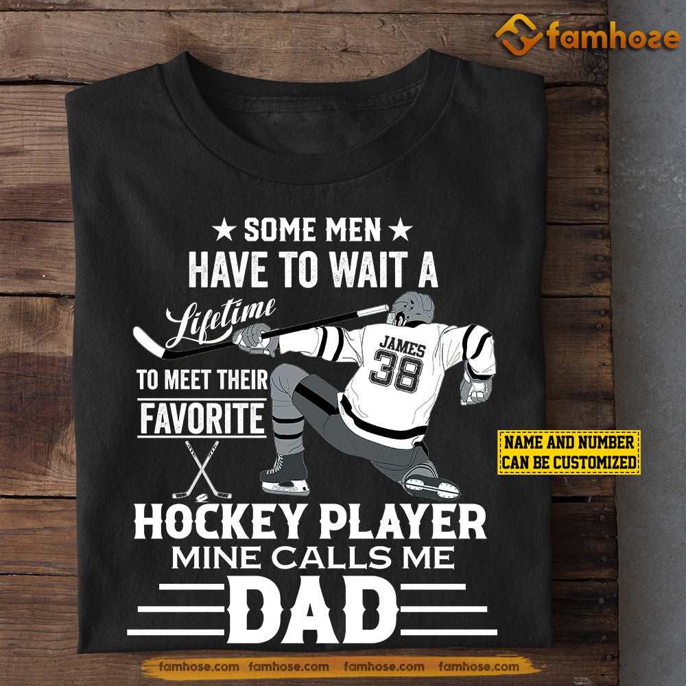 Personalized Hockey Dad T-shirt, Some Men Have To Wait A Lifetime To Meet Their Favorite Hockey Player Sport Tees Father's Day Gift For Hockey Lovers