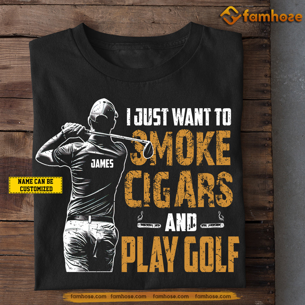 Funny Personalized Golf T-shirt, I Just Want To Smoke Cigars And Play Golf Sport Tees Gift For Golf Lovers