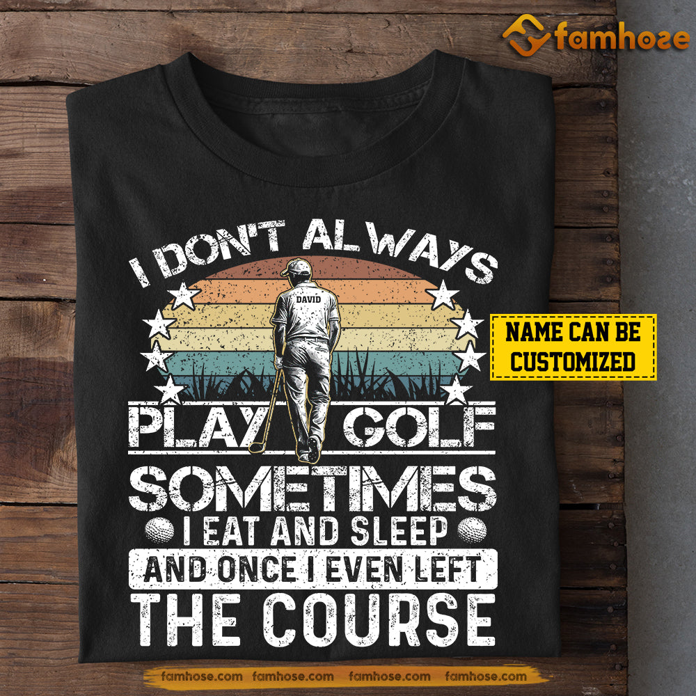 Funny Personalized Golf Man T-shirt, I Don't Always Play Golf Tees Gift For Golf Lovers