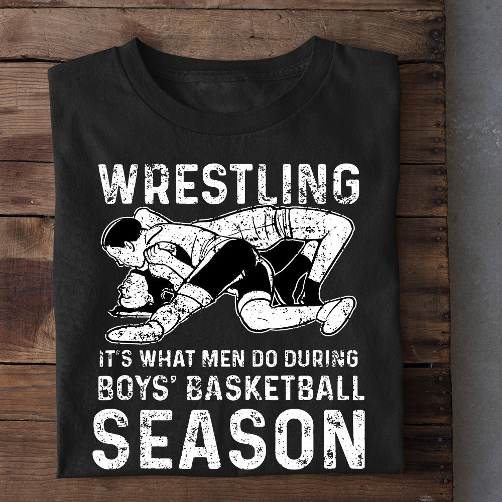 Wrestling T-shirt, Wrestling It's What Men Do During Boys' Basketball Season, Best Gift For Wrestling Lovers, Wrestling Players