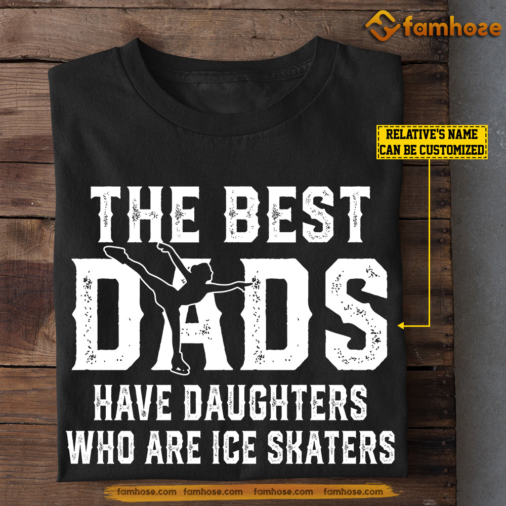 Personalized Ice Skating Dad Daughter T-shirt, The Best Dads Have Daughters Who Are Ice Skaters Sport Tees Gift For Ice Skating Lovers