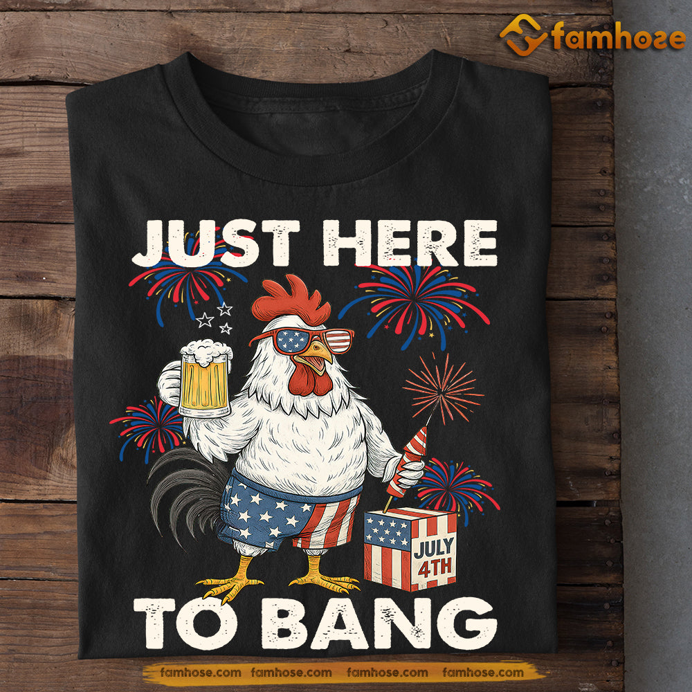 Funny Chicken T-shirt, Just Here To Bang Tees July 4th Day Gift For Chicken Lovers