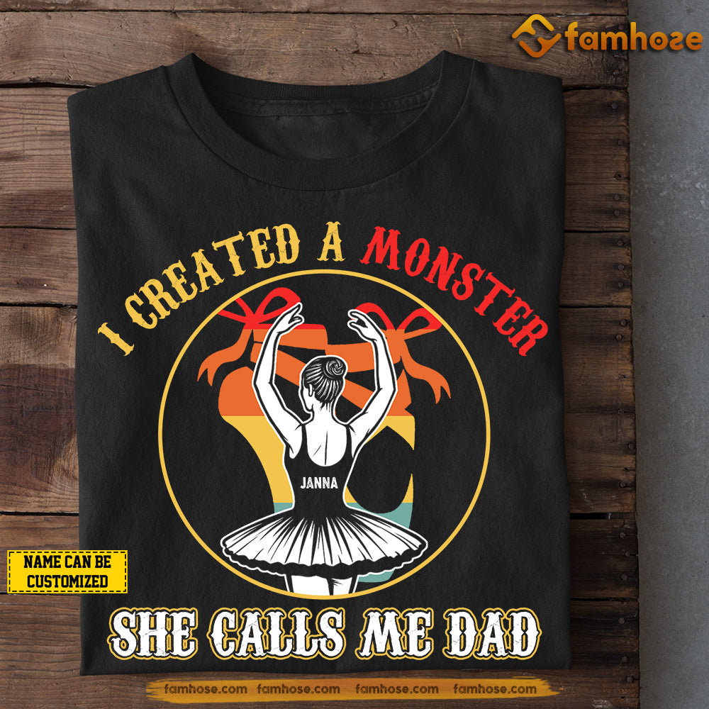 Funny Personalized Ballet Dad Daughter T-shirt, I Created A Monster She Calls Me Dad Sport Tees Father's Day Gift For Ballet Lovers