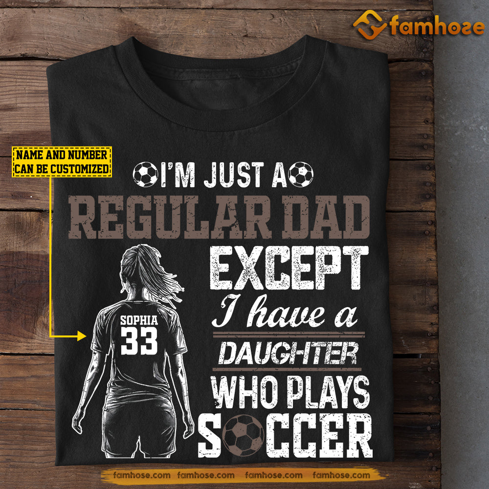 Personalized Soccer Dad Daughter T-shirt, I Have A Daughter Who Plays Soccer Sport Tees Father's Day Gift For Soccer Lovers