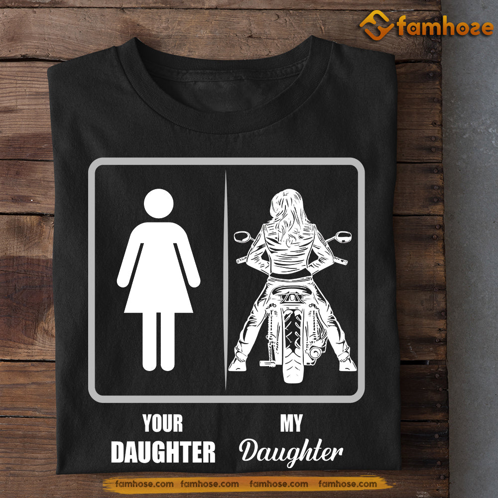 Motorcycle Dad Mom Daughter T-shirt, Your Daughter My Daughter Tees Gift For Biker Lovers