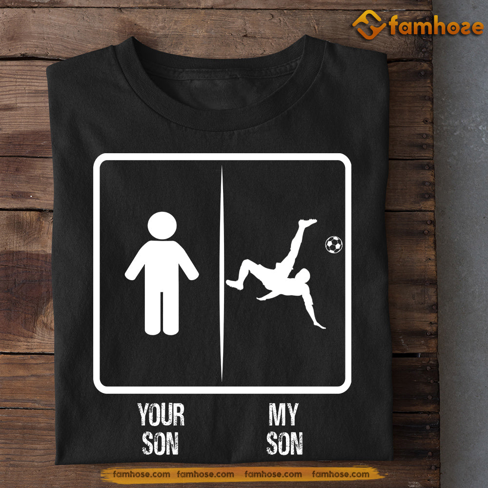 Soccer Dad Mom Son T-shirt, Your Son My Son Tees Gift For Soccer Lovers
