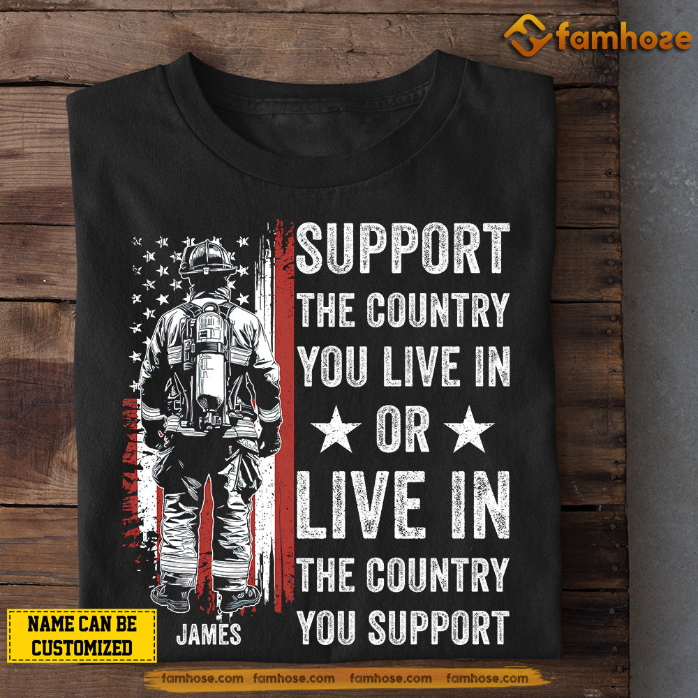 Personalized Firefighter T-shirt, Live In The Country You Support Firefighter Tees July 4th Day Gift For Firefighter Lovers