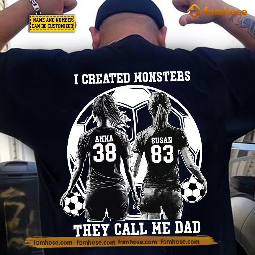Personalized Soccer Dad Girl Backside T-shirt, I Created Monsters They Call Me Dad Sport Tees Father's Day Gift For Soccer Lovers, Soccer Players