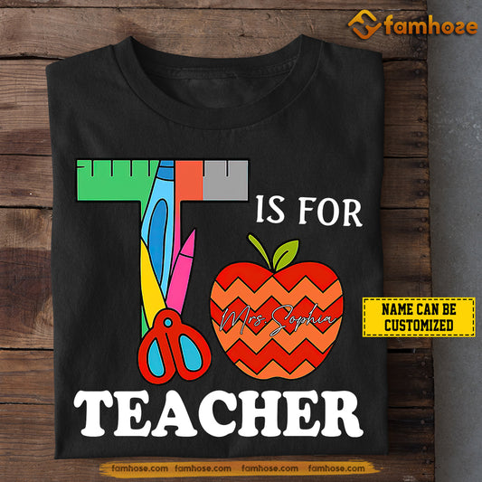 Personalized Teacher T-shirt, T Is For Teacher Tees Gift For Teacher Lovers