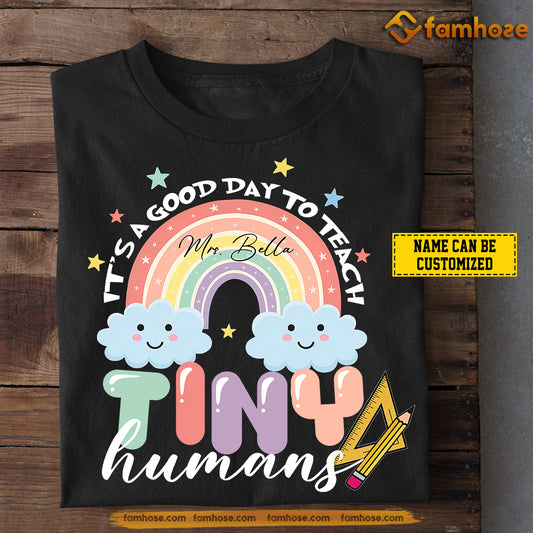 Personalized Teacher T-shirt, It's A Good Day To Teach Tiny Humans Tees Gift For Teacher Lovers