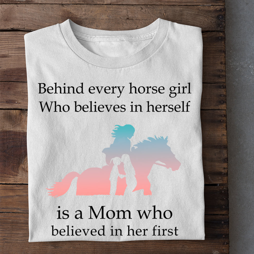 Cute Mother's Day Horse T-shirt, Behind Every Horse Girl Who Believes In Herself Is A Mom, Gift For Horse Lovers, Horse Riders, Equestrians