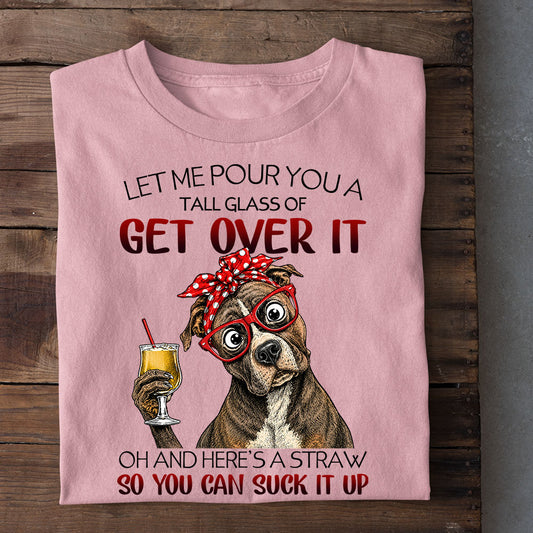 Funny Pitbull Dog T-shirt, Let Me Pour You A Tall Glass Tees Gift For Pitbull Lover
