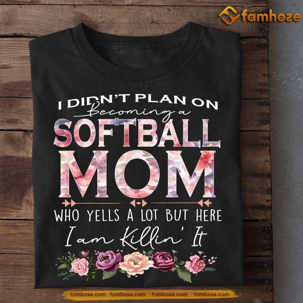 Funny Mother s Day Softball T shirt Becoming A Softball Mom Kill It Famhose