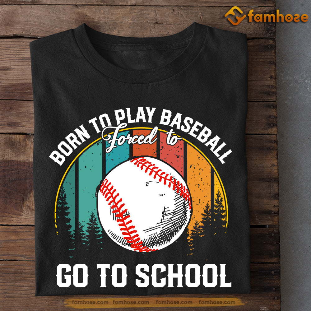 Baseball T-shirt, Born To Play Baseball Forced To Go To School, Back To School Gift For Baseball Lovers, Baseball Tees