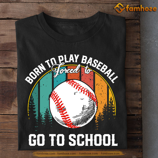 Baseball T-shirt, Born To Play Baseball Forced To Go To School, Back To School Gift For Baseball Lovers, Baseball Tees