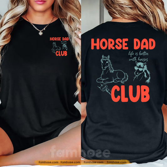 Horse Dad Two-sided T-shirt, Horse Dad Club Life Is Better With Horses Tees Father's Day Gift For Horse Lovers