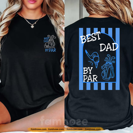 Golf Dad Two-sided T-shirt, Best Dad By Par Tees Father's Day Gift For Golf Lover