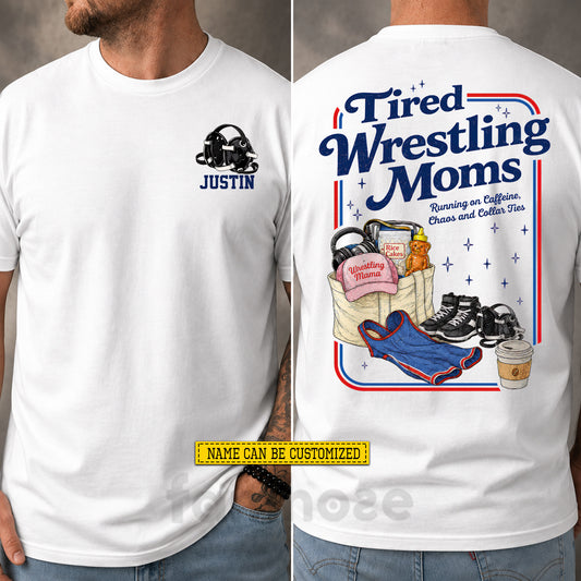 Personalized Wrestling Mom Two-sided T-shirt, Tired Wrestling Moms Sport Tees Mother's Day Gift For Wrestling Lovers