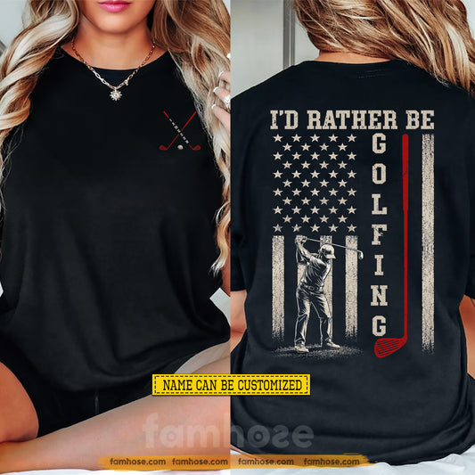 Personalized Golf USA Flag Two-sided T-shirt, I'd Rather Be Golfing Sport Tees Gift For Golf Lover
