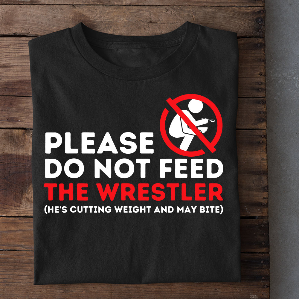 Funny Wrestling T-shirt, Please Do Not Feed The Wrestler, Best Gift For Wrestling Lovers, Wrestling Players