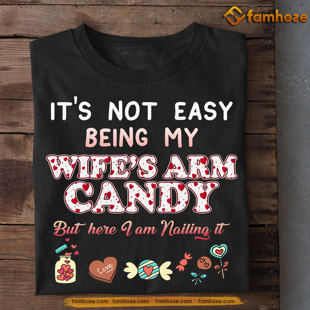 Funny Valentine's Day T-Shirt, It's Not Easy Being My Wife's Arm Candy, Valentines Gift for Her, T-Shirt Gift for Wife