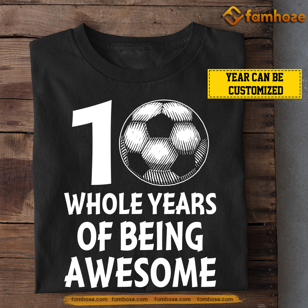 Personalized Birthday Soccer T-shirt, Whole Years Of Being Awesome, Gift For Kids Soccer Lovers, Soccer Players